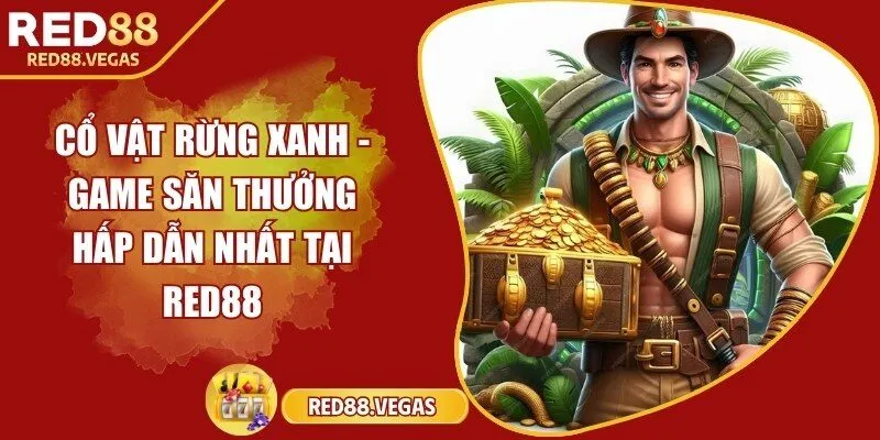 Cổ vật rừng xanh - Game săn thưởng hấp dẫn nhất tại Red88