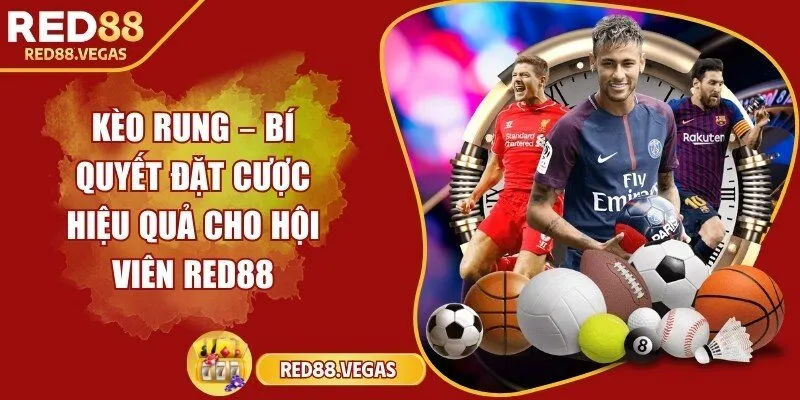 Kèo rung – Bí quyết đặt cược hiệu quả cho hội viên Red88