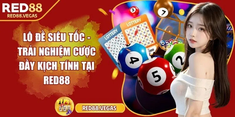 Lô đề siêu tốc - Trải nghiệm cược đầy kịch tính tại Red88