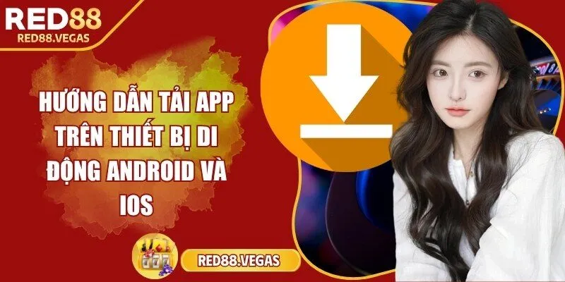 Hướng dẫn tải app trên thiết bị di động Android và iOS