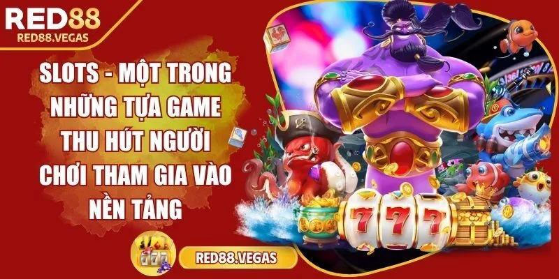 Slots - Một trong những tựa game thu hút người chơi tham gia vào nền tảng